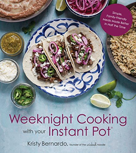 Stock image for Weeknight Cooking with Your Instant Pot: Simple Family-Friendly Meals Made Better in Half the Time for sale by Your Online Bookstore