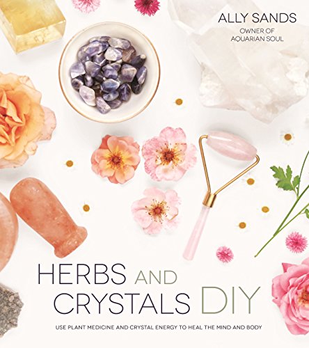 Stock image for Herbs and Crystals DIY: Use Plant Medicine and Crystal Energy to Heal the Mind and Body for sale by PlumCircle