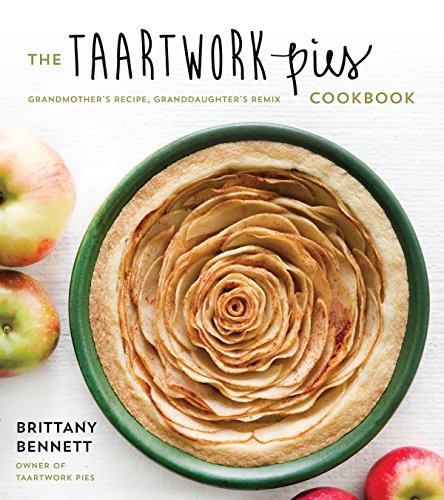 Beispielbild fr The Taartwork Pies Cookbook: Grandmother's Recipe, Granddaughter's Remix zum Verkauf von Buchpark