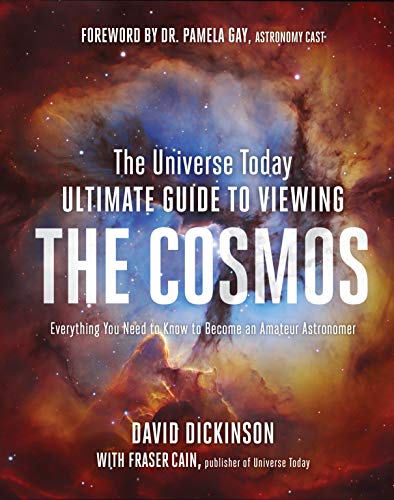 Beispielbild fr The Universe Today Ultimate Guide to Viewing the Cosmos: Everything You Need to Know to Become an Amateur Astronomer zum Verkauf von Dream Books Co.