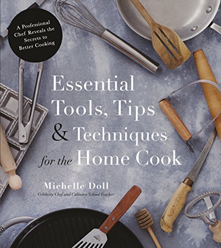 9781624145506: Essential Tools, Tips & Techniques for the Home Cook: A Professional Chef Reveals the Secrets to Better Cooking