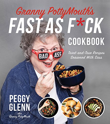 Stock image for Granny PottyMouth's Fast as F*ck Cookbook: Tried and True Recipes Seasoned with Sass for sale by SecondSale