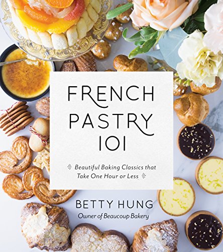 Stock image for French Pastry 101: Learn the Art of Classic Baking with 60 Beginner-Friendly Recipes for sale by Goodwill of Colorado