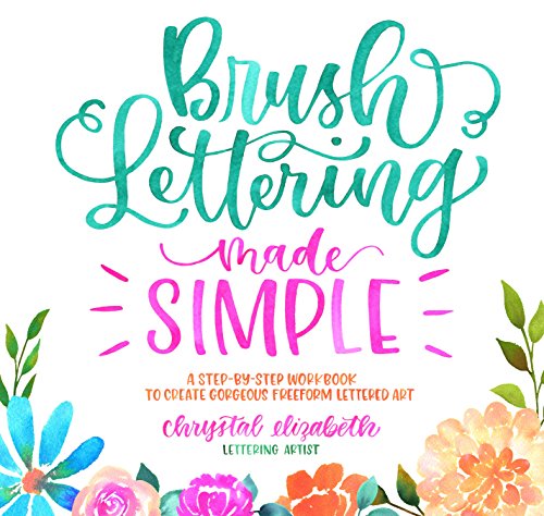 Stock image for Brush Lettering Made Simple: A Step-by-Step Workbook to Create Gorgeous Freeform Lettered Art for sale by Reliant Bookstore
