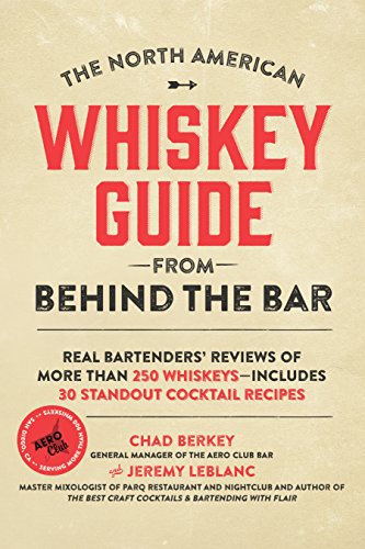 Stock image for The North American Whiskey Guide from Behind the Bar: Real Bartenders' Reviews of More Than 250 Whiskeys--Includes 30 Standout Cocktail Recipes for sale by SecondSale