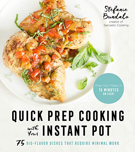 Beispielbild fr Quick Prep Cooking with Your Instant Pot : 75 Big-Flavor Dishes That Require Minimal Work zum Verkauf von Better World Books