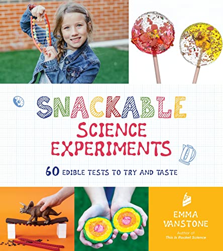 Stock image for Snackable Science Experiments: 60 Edible Tests to Try and Taste for sale by PlumCircle