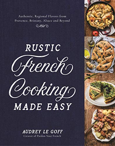 9781624148637: Rustic French Cooking Made Easy: Authentic, Regional Flavors from Provence, Brittany, Alsace and Beyond