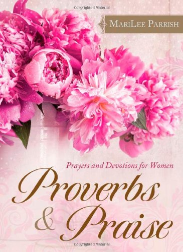 Beispielbild fr Proverbs and Praise : Prayers and Devotions for Women zum Verkauf von Better World Books