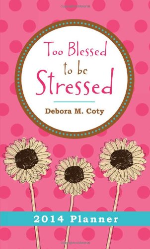 Imagen de archivo de Too Blessed to Be Stressed 2014 Planner a la venta por Top Notch Books