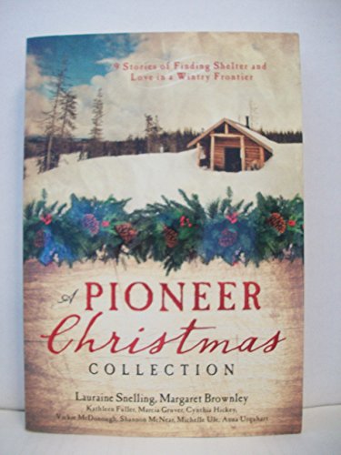 9781624161902: A Pioneer Christmas Collection: 9 Stories of Finding Shelter and Love in a Wintry Frontier