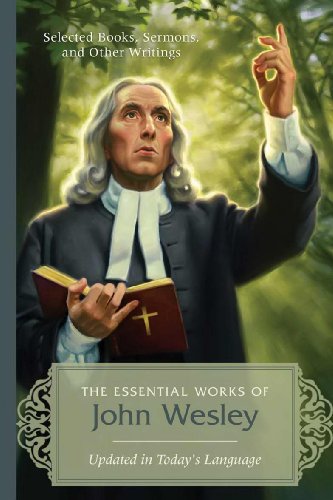 9781624162299: The Essential Works of John Wesley: Selected Books, Sermons, and Other Writings