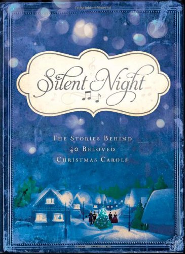 Stock image for Silent Night: The Stories Behind 40 Beloved Christmas Carols for sale by ThriftBooks-Atlanta