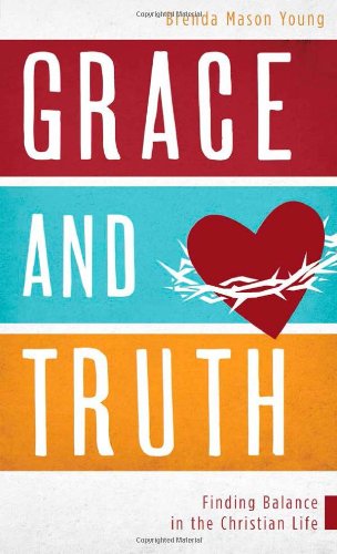 Imagen de archivo de Grace and Truth: Finding Balance in the Christian Life (VALUE BOOKS) a la venta por Goodwill Books