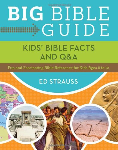 Big Bible Guide: Kids' Bible Facts and Q&A: Fun and Fascinating Bible Reference for Kids Ages 8-12 (9781624166303) by Strauss, Ed