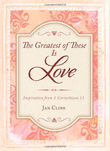 Stock image for The Greatest of These Is Love : Inspiration from 1 Corinthians 13 for sale by Better World Books