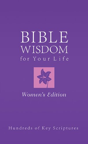 Stock image for Bible Wisdom for Your Life--Women's Edition: Hundreds of Key Scriptures (Inspirational Book Bargains) for sale by SecondSale
