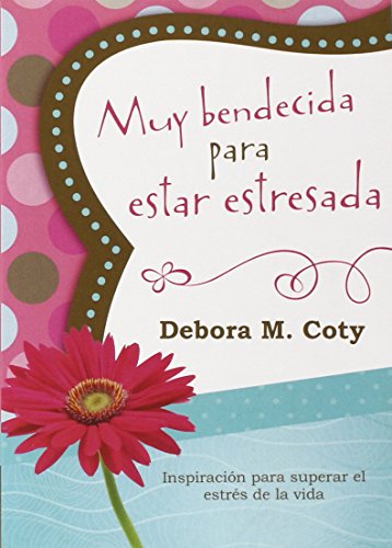 Imagen de archivo de Muy bendecida para estar estresada: Inspiraci?n para superar el estr?s de la vida (Spanish Edition) a la venta por SecondSale