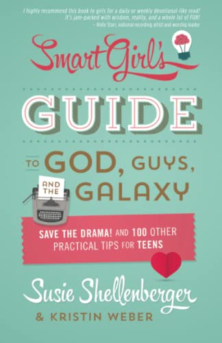 Stock image for The Smart Girl's Guide to God, Guys, and the Galaxy: Save the Drama! and 100 Other Practical Tips for Teens for sale by SecondSale