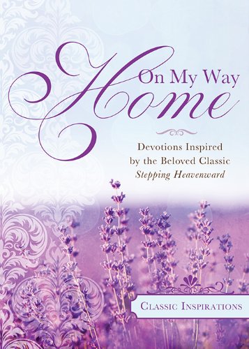 Beispielbild fr On My Way Home: Devotions Inspired by the Beloved Classic Stepping Heavenward zum Verkauf von Wonder Book