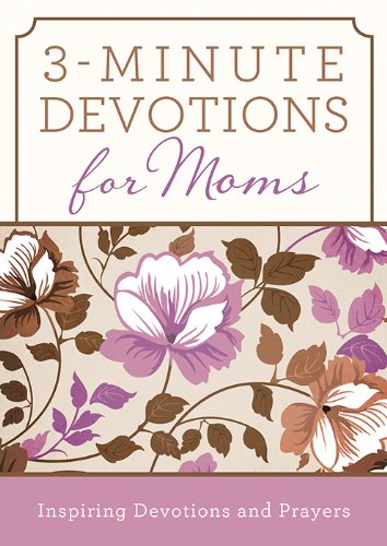 Beispielbild fr 3-Minute Devotions for Moms : Inspiring Devotions and Prayers zum Verkauf von Better World Books