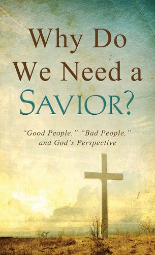 Beispielbild fr Why Do We Need a Savior?: "Good People," "Bad People," and God's Perspective (VALUE BOOKS) zum Verkauf von SecondSale