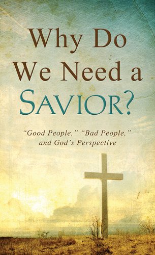 Stock image for Why Do We Need a Savior?: "Good People," "Bad People," and God's Perspective (VALUE BOOKS) for sale by SecondSale