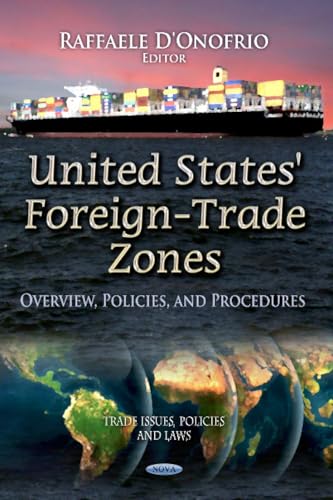 9781624171208: United States' Foreign-Trade Zones: Overview, Policies & Procedures (Trade Issues, Policies and Laws)