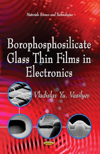 Stock image for Borophosphosilicate Glass Thin Films in Electronics for sale by Kennys Bookstore