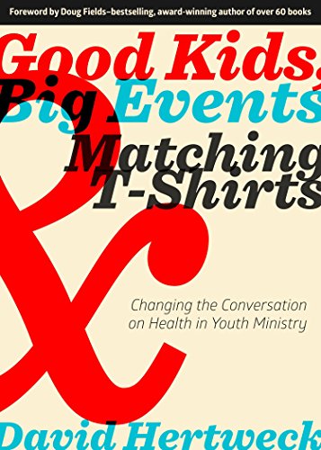 Stock image for Good Kids, Big Events, and Matching Tshirts: Changing the Conversation on Health in Youth Ministry for sale by SecondSale