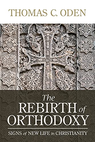 Stock image for The Rebirth of Orthodoxy: Signs of New Life in Christianity for sale by SecondSale