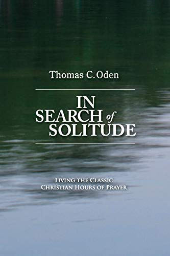 Stock image for In Search of Solitude: Living the Classic Christian Hours of Prayer for sale by GreatBookPrices