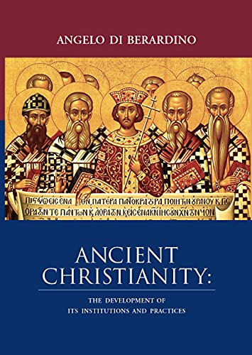 Stock image for Ancient Christianity: The Development of Its Institutions and Practices for sale by GF Books, Inc.