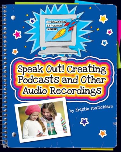 9781624310225: Speak Out!: Creating Podcasts and Other Audio Recordings (Information Explorer Junior)