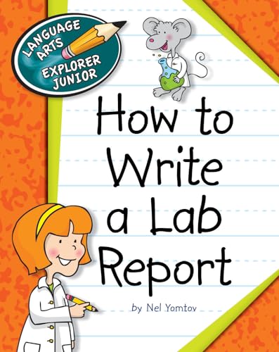 How to Write a Lab Report (Explorer Junior Library: How to Write) (9781624311857) by Yomtov, Nel