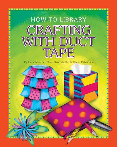 Crafting with Duct Tape (How-To Library) (9781624312793) by Rau, Dana Meachen