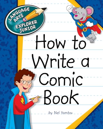 How to Write a Comic Book (Explorer Junior Library: How to Write) (9781624313196) by Yomtov, Nel