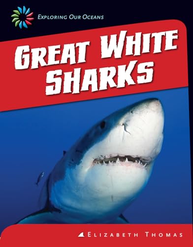 Great White Sharks (21st Century Skills Library: Exploring Our Oceans) (9781624314834) by Thomas, Elizabeth