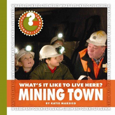 Beispielbild fr What's It Like to Live Here? Mining Town zum Verkauf von Better World Books