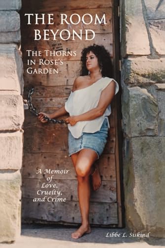 Beispielbild fr The Room Beyond The Thorns In Rose's Garden: A Memoir of Love, Cruelty, and Crime zum Verkauf von California Books