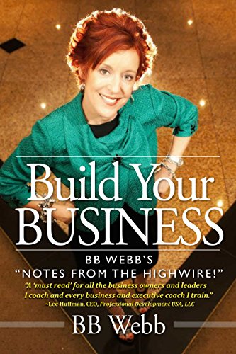 Beispielbild fr Build Your Business: BB Webb's "Notes From the Highwire!" zum Verkauf von SecondSale