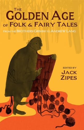 The Golden Age of Folk and Fairy Tales: From the Brothers Grimm to Andrew Lang (9781624660320) by [???]