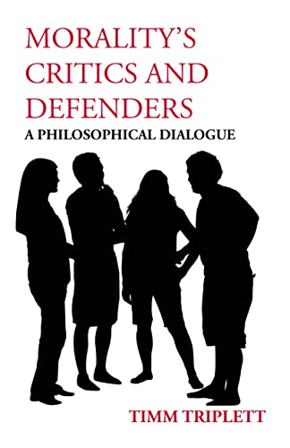 Imagen de archivo de Morality's Critics and Defenders: A Philosophical Dialogue a la venta por SecondSale