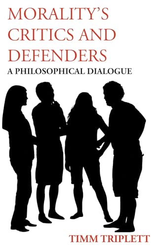 9781624662072: Morality's Critics and Defenders: A Philosophical Dialogue