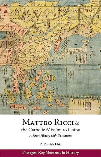 Imagen de archivo de Matteo Ricci and the Catholic Mission to China, 1583-1610: A Short History with Documents (Passages: Key Moments in History) a la venta por Eighth Day Books, LLC