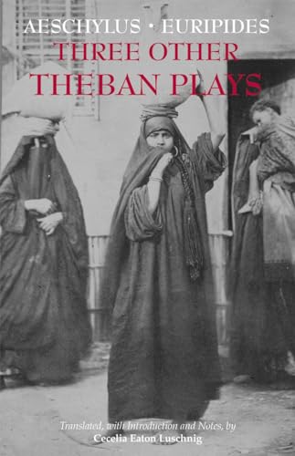 9781624664724: Three Other Theban Plays: Aeschylus' Seven Against Thebes; Euripides' Suppliants; Euripides' Phoenician Women