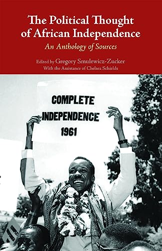 Imagen de archivo de The Political Thought of African Independence: An Anthology of Sources a la venta por Irish Booksellers