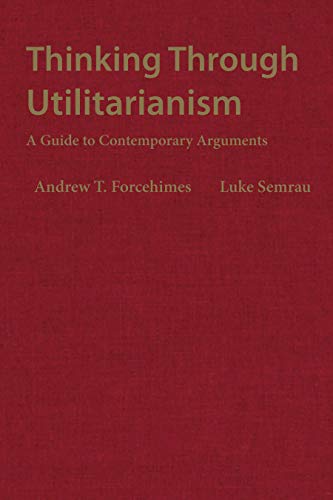 Beispielbild fr Thinking Through Utilitarianism : A Guide to Contemporary Arguments zum Verkauf von Buchpark