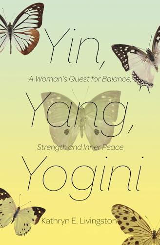 9781624671838: Yin, Yang, Yogini: A Woman's Quest for Balance, Strength and Inner Peace