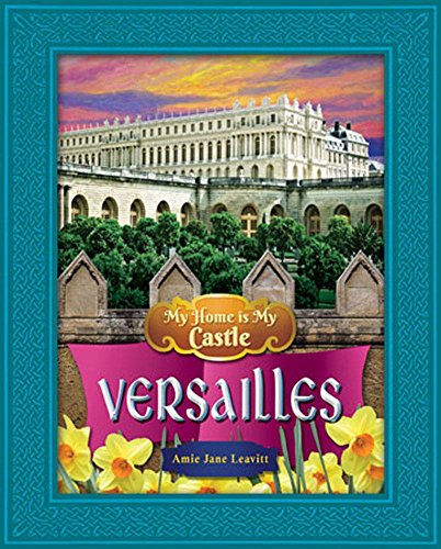 Imagen de archivo de My Home Is My Castle Versailles : Versailles a la venta por Better World Books
